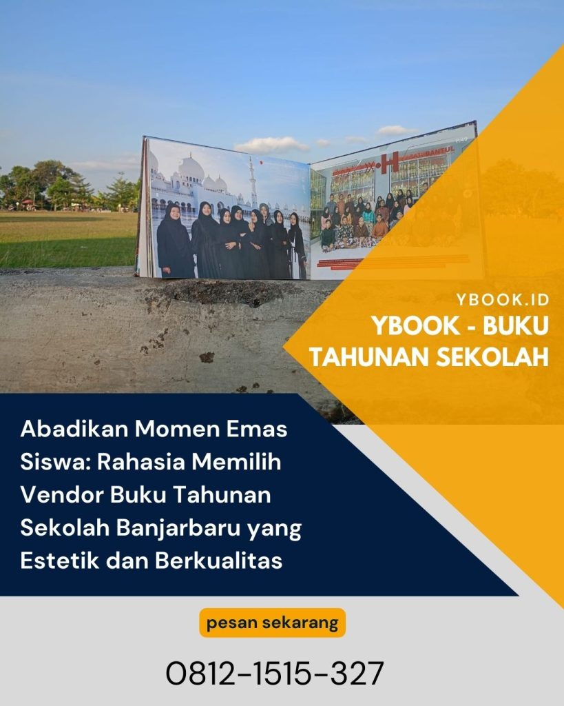 Abadikan Momen Emas Siswa: Rahasia Memilih Vendor Buku Tahunan Sekolah Banjarbaru yang Estetik dan Berkualitas