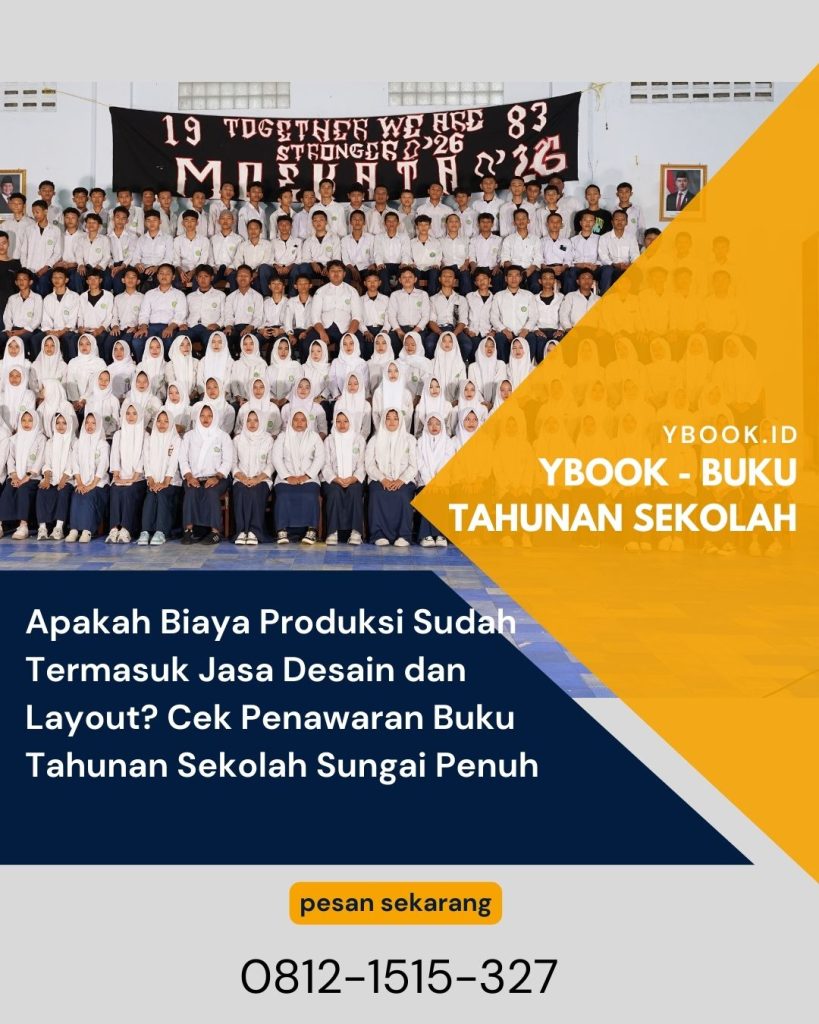 Apakah Biaya Produksi Sudah Termasuk Jasa Desain dan Layout? Cek Penawaran Buku Tahunan Sekolah Sungai Penuh