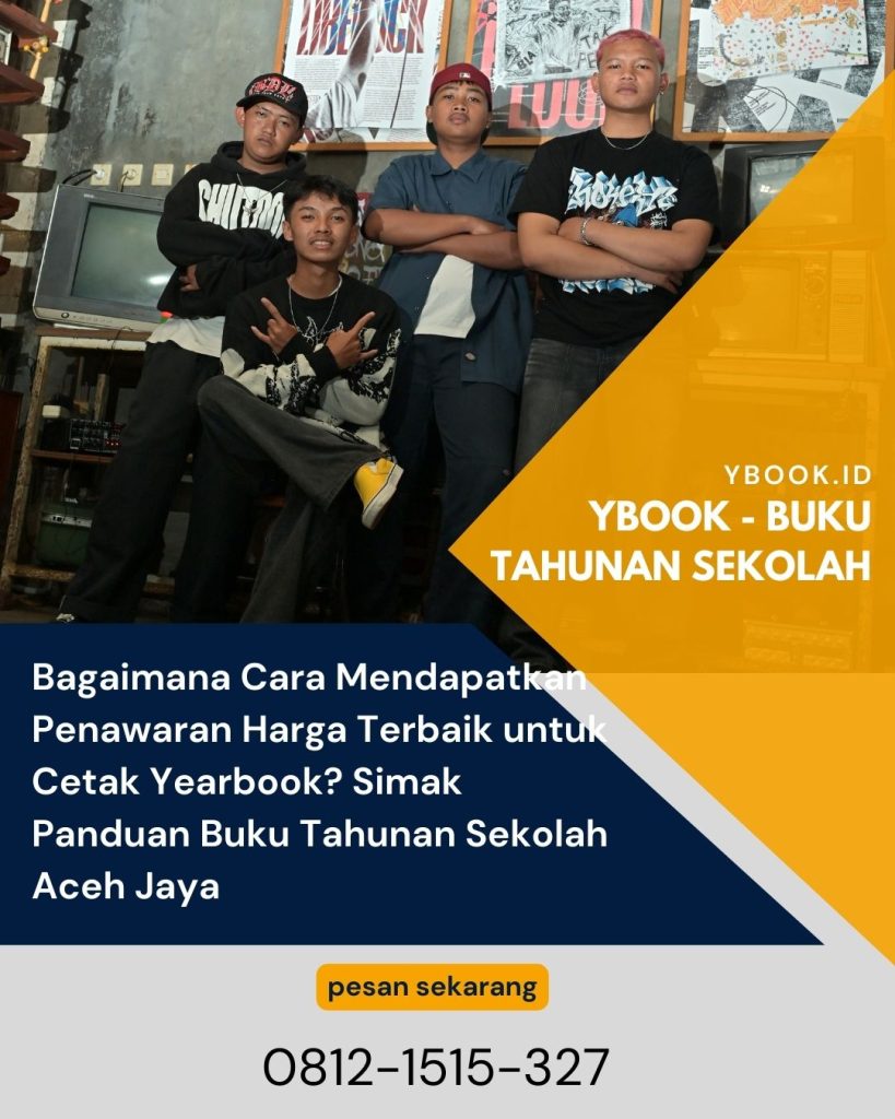 Bagaimana Cara Mendapatkan Penawaran Harga Terbaik untuk Cetak Yearbook? Simak Panduan Buku Tahunan Sekolah Aceh Jaya