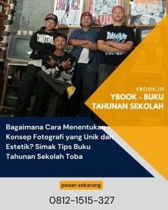 Bagaimana Cara Menentukan Konsep Fotografi yang Unik dan Estetik? Simak Tips Buku Tahunan Sekolah Toba
