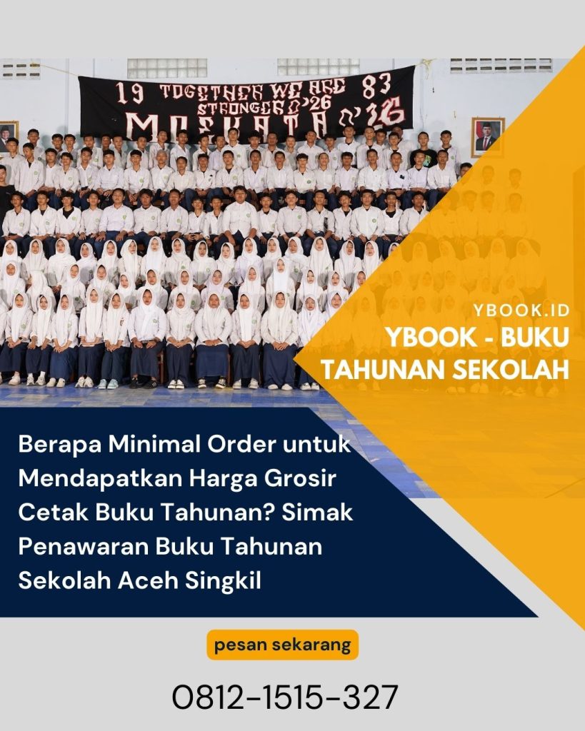 Berapa Minimal Order untuk Mendapatkan Harga Grosir Cetak Buku Tahunan? Simak Penawaran Buku Tahunan Sekolah Aceh Singkil