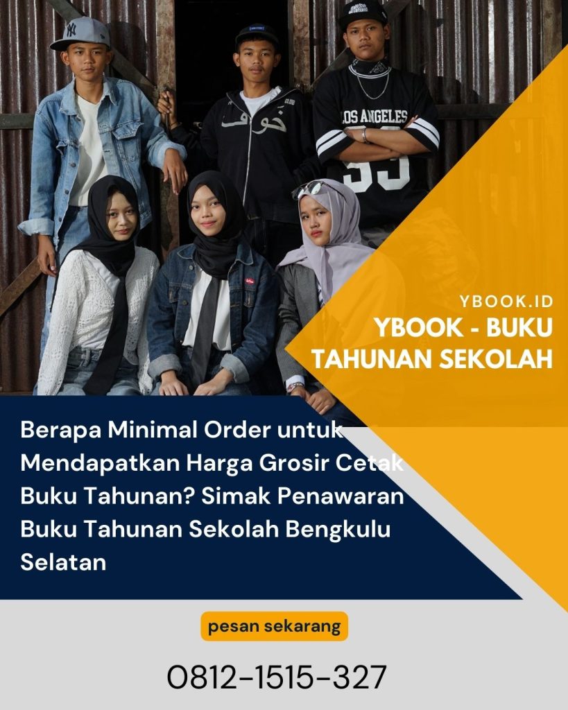 Berapa Minimal Order untuk Mendapatkan Harga Grosir Cetak Buku Tahunan? Simak Penawaran Buku Tahunan Sekolah Bengkulu Selatan