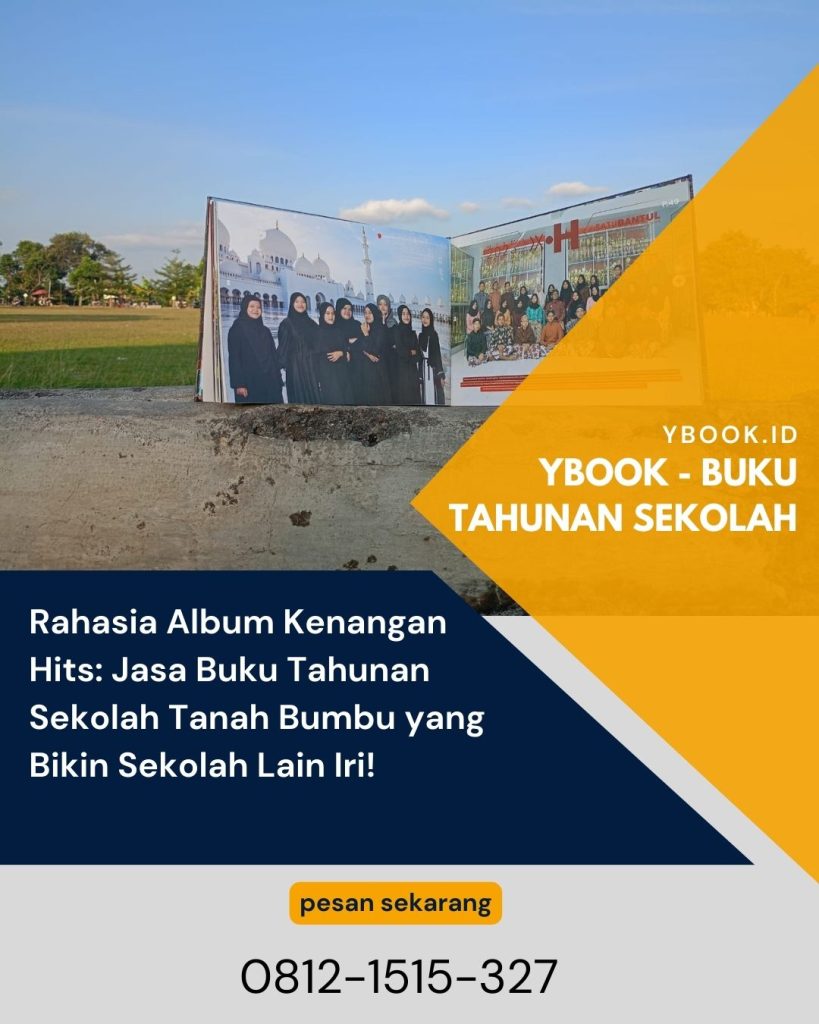 Rahasia Album Kenangan Hits: Jasa Buku Tahunan Sekolah Tanah Bumbu yang Bikin Sekolah Lain Iri!