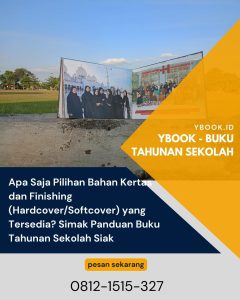 Apa Saja Pilihan Bahan Kertas dan Finishing (Hardcover/Softcover) yang Tersedia? Simak Panduan Buku Tahunan Sekolah Siak