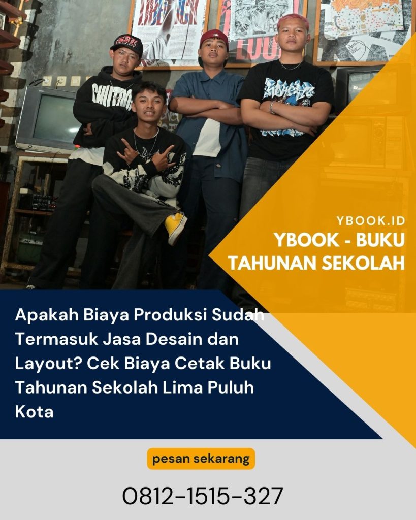 Apakah Biaya Produksi Sudah Termasuk Jasa Desain dan Layout? Cek Biaya Cetak Buku Tahunan Sekolah Lima Puluh Kota