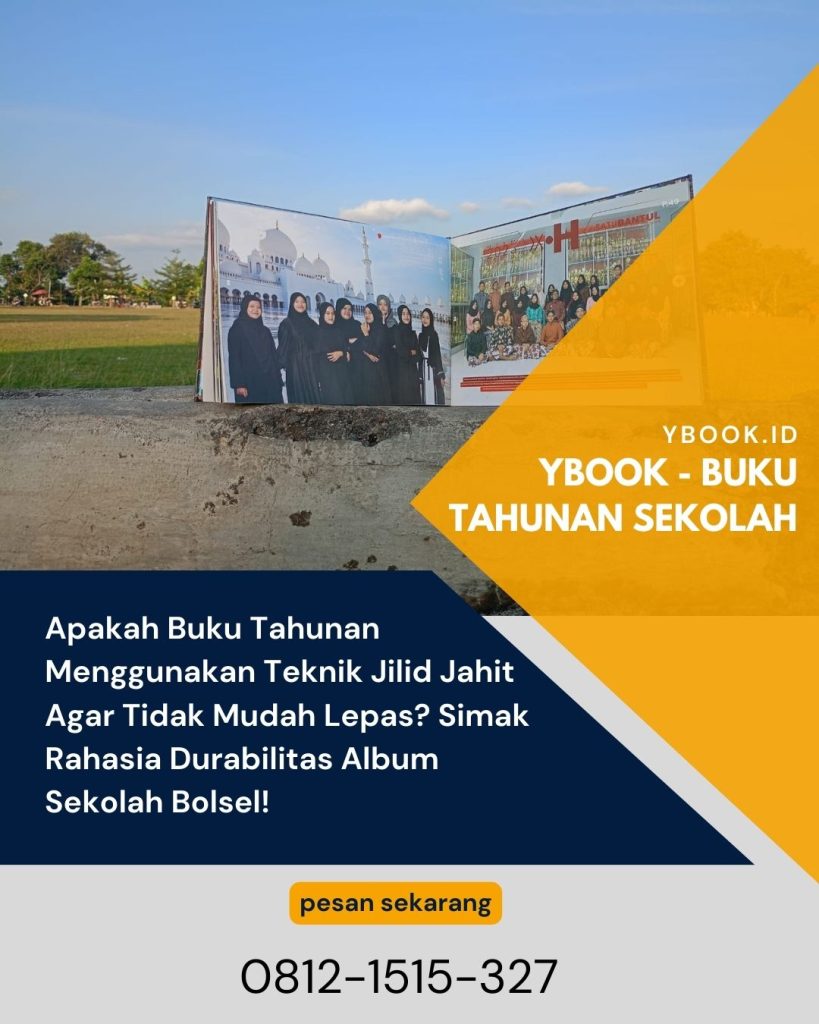 Apakah Buku Tahunan Menggunakan Teknik Jilid Jahit Agar Tidak Mudah Lepas? Simak Rahasia Durabilitas Album Sekolah Bolsel!