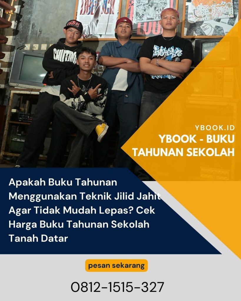Apakah Buku Tahunan Menggunakan Teknik Jilid Jahit Agar Tidak Mudah Lepas? Cek Harga Buku Tahunan Sekolah Tanah Datar