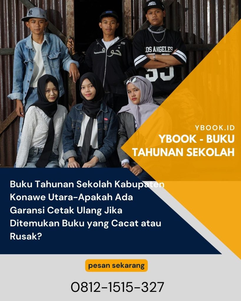 Buku Tahunan Sekolah Kabupaten Konawe Utara-Apakah Ada Garansi Cetak Ulang Jika Ditemukan Buku yang Cacat atau Rusak?