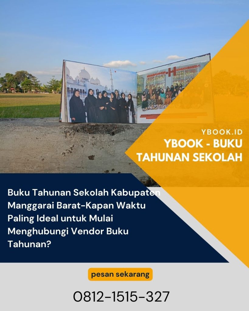 Buku Tahunan Sekolah Kabupaten Manggarai Barat-Kapan Waktu Paling Ideal untuk Mulai Menghubungi Vendor Buku Tahunan?