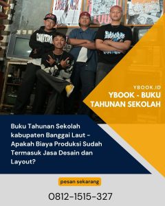 Buku Tahunan Sekolah kabupaten Banggai Laut -Apakah Biaya Produksi Sudah Termasuk Jasa Desain dan Layout?